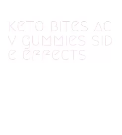 keto bites acv gummies side effects