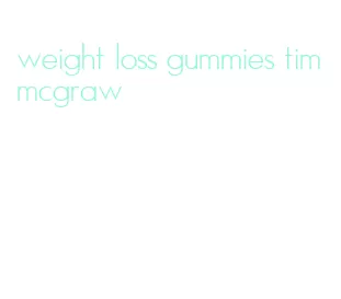 weight loss gummies tim mcgraw