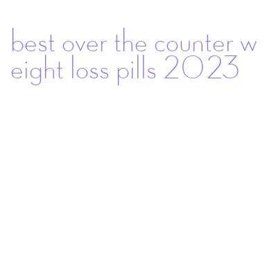best over the counter weight loss pills 2023