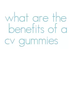 what are the benefits of acv gummies