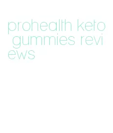 prohealth keto gummies reviews