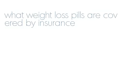 what weight loss pills are covered by insurance