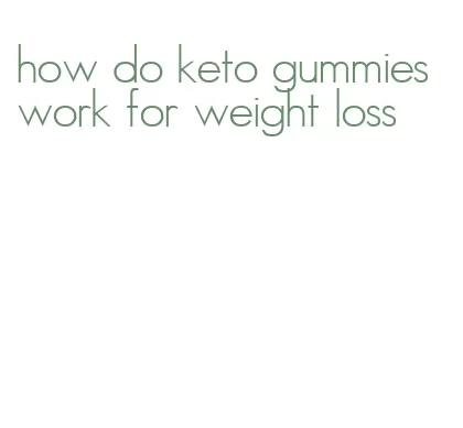 how do keto gummies work for weight loss