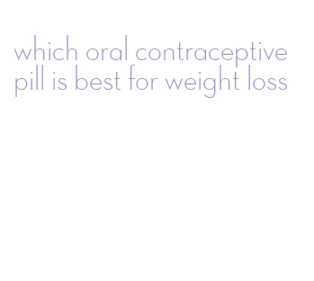which oral contraceptive pill is best for weight loss