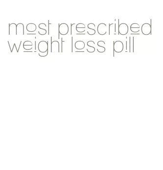 most prescribed weight loss pill