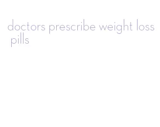 doctors prescribe weight loss pills
