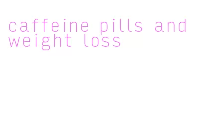 caffeine pills and weight loss