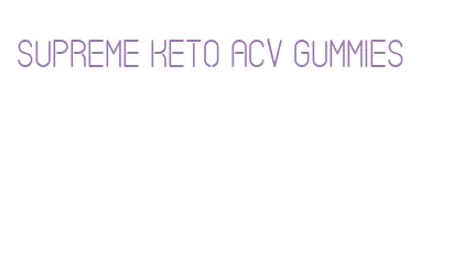 supreme keto acv gummies