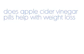 does apple cider vinegar pills help with weight loss