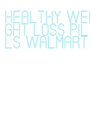 healthy weight loss pills walmart