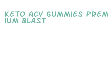 keto acv gummies premium blast