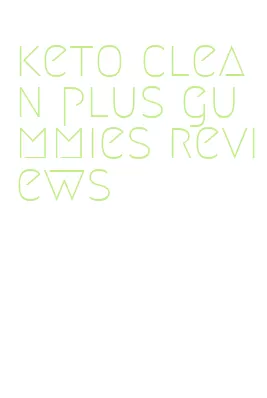 keto clean plus gummies reviews