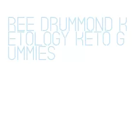 ree drummond ketology keto gummies