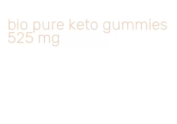 bio pure keto gummies 525 mg
