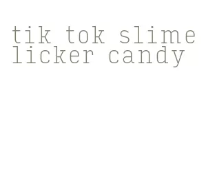tik tok slime licker candy