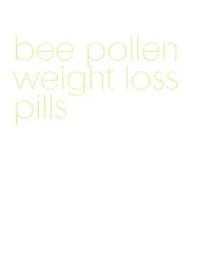 bee pollen weight loss pills