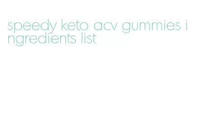 speedy keto acv gummies ingredients list