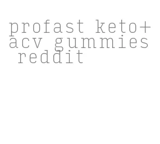profast keto+acv gummies reddit
