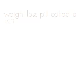 weight loss pill called burn