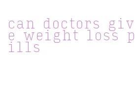 can doctors give weight loss pills