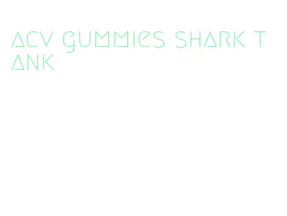 acv gummies shark tank