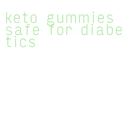 keto gummies safe for diabetics