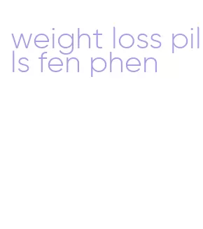 weight loss pills fen phen