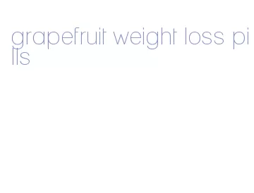 grapefruit weight loss pills