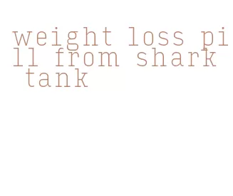 weight loss pill from shark tank