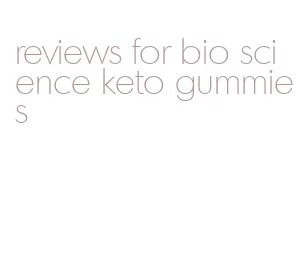 reviews for bio science keto gummies