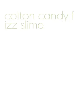 cotton candy fizz slime