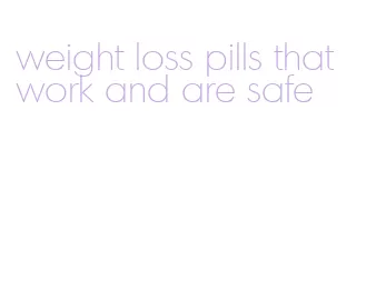 weight loss pills that work and are safe