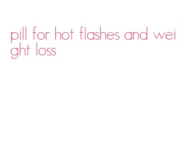 pill for hot flashes and weight loss
