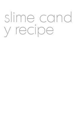 slime candy recipe