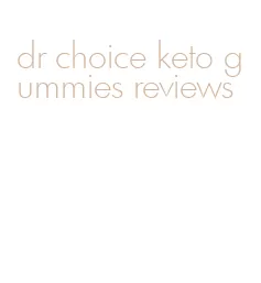 dr choice keto gummies reviews