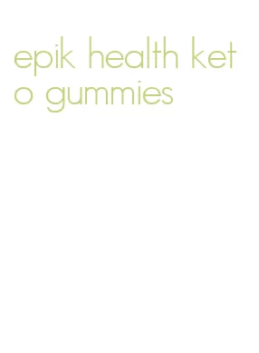 epik health keto gummies