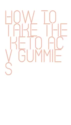 how to take the keto acv gummies