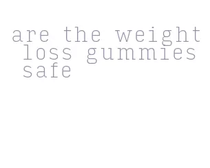 are the weight loss gummies safe