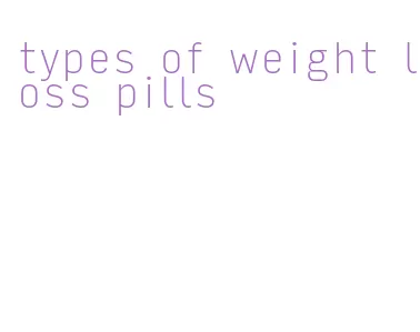 types of weight loss pills