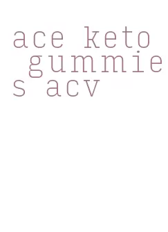 ace keto gummies acv