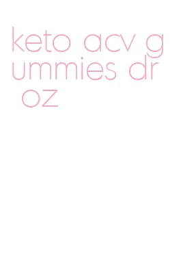 keto acv gummies dr oz