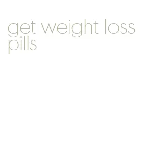 get weight loss pills