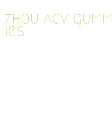 zhou acv gummies