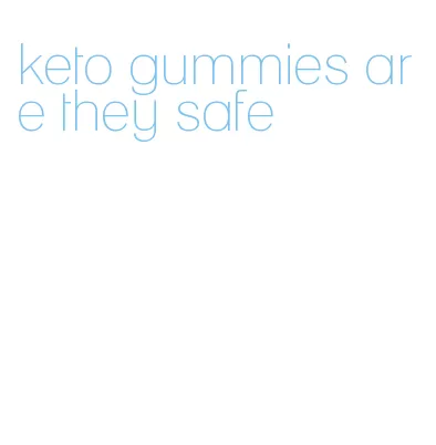 keto gummies are they safe