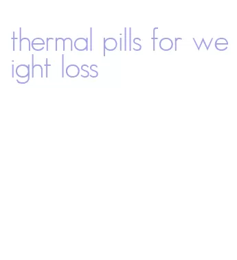thermal pills for weight loss