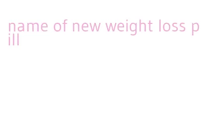 name of new weight loss pill