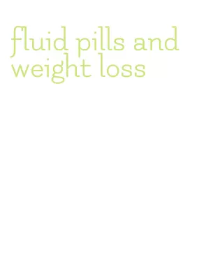 fluid pills and weight loss