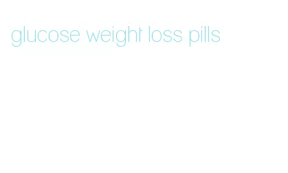 glucose weight loss pills