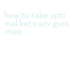 how to take optimal keto acv gummies