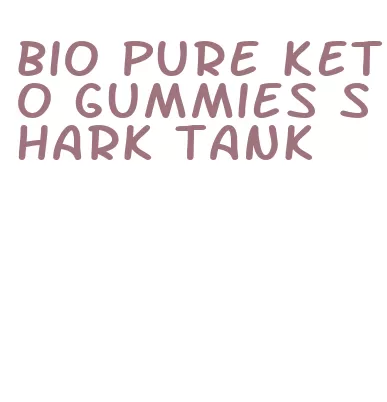 bio pure keto gummies shark tank